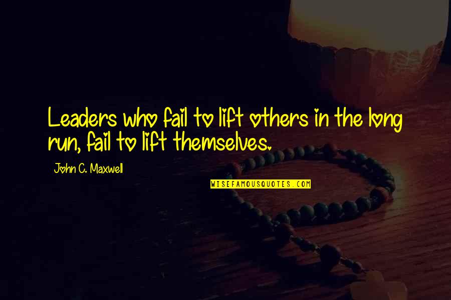 Persada Quotes By John C. Maxwell: Leaders who fail to lift others in the