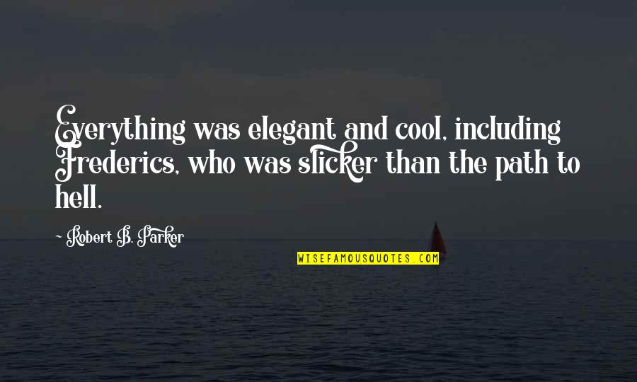 Persahabatan Quotes By Robert B. Parker: Everything was elegant and cool, including Frederics, who