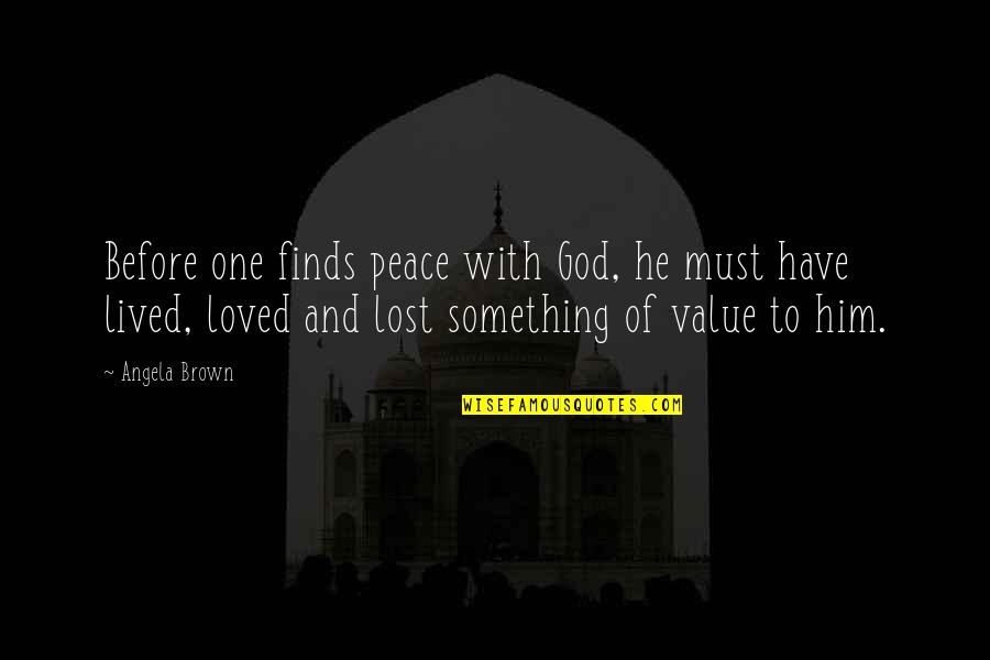 Persamaan Lingkaran Quotes By Angela Brown: Before one finds peace with God, he must Persamaan Lingkaran Quotes By Angela Brown: Before one finds peace with God, he must