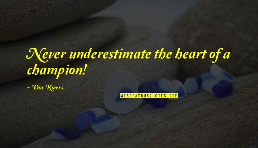 Persas Historia Quotes By Doc Rivers: Never underestimate the heart of a champion! Persas Historia Quotes By Doc Rivers: Never underestimate the heart of a champion!