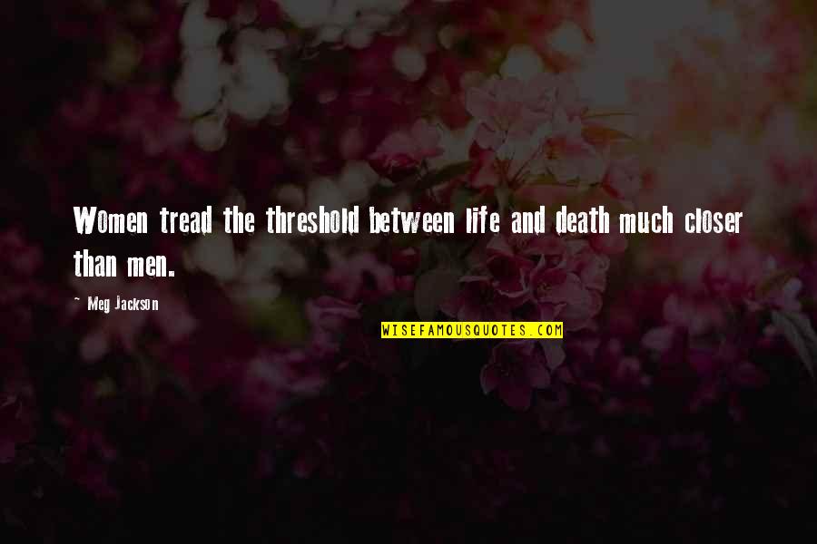 Persas Historia Quotes By Meg Jackson: Women tread the threshold between life and death