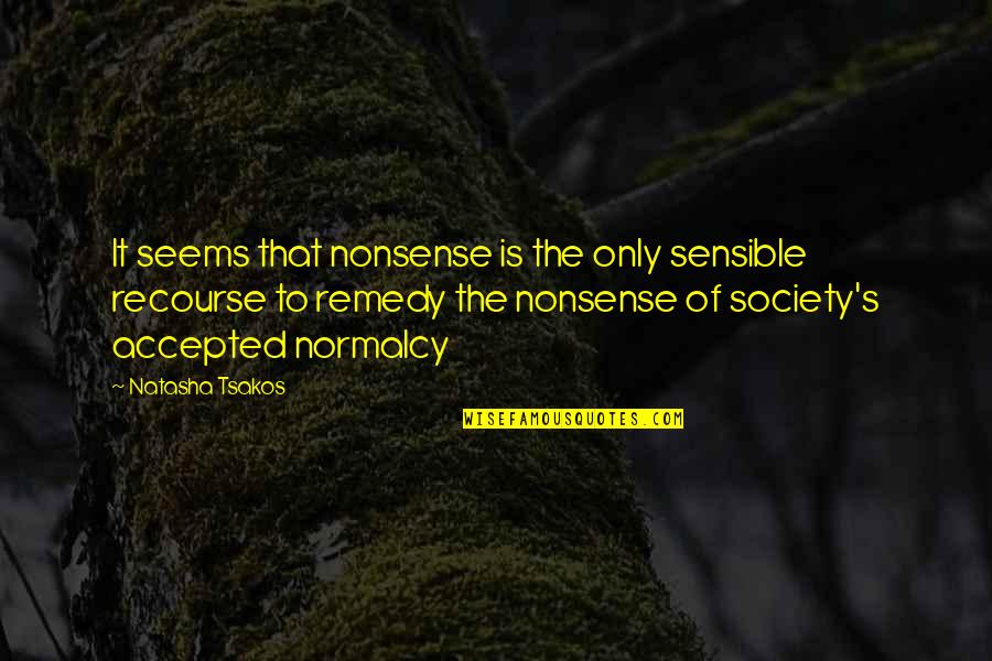 Persatuan Quotes By Natasha Tsakos: It seems that nonsense is the only sensible Persatuan Quotes By Natasha Tsakos: It seems that nonsense is the only sensible