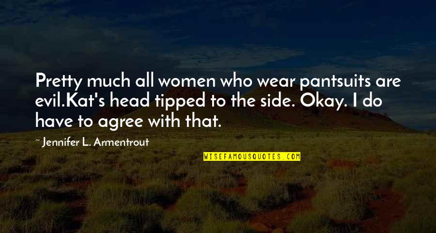 Perschel Brothers Quotes By Jennifer L. Armentrout: Pretty much all women who wear pantsuits are
