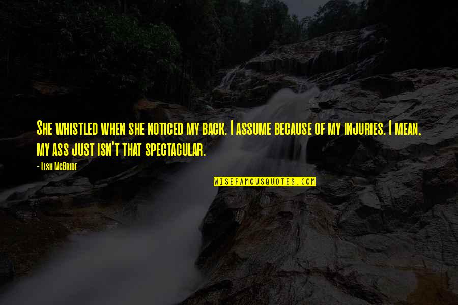 Perscrutar Priberam Quotes By Lish McBride: She whistled when she noticed my back. I