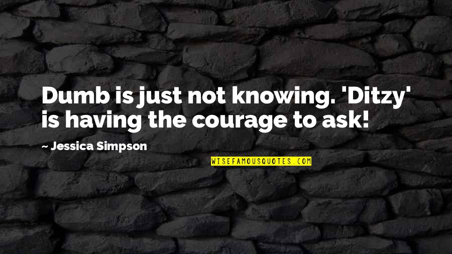 Persecucion Policial Quotes By Jessica Simpson: Dumb is just not knowing. 'Ditzy' is having Persecucion Policial Quotes By Jessica Simpson: Dumb is just not knowing. 'Ditzy' is having