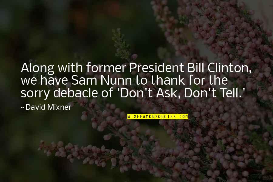 Persecuciones Quotes By David Mixner: Along with former President Bill Clinton, we have Persecuciones Quotes By David Mixner: Along with former President Bill Clinton, we have