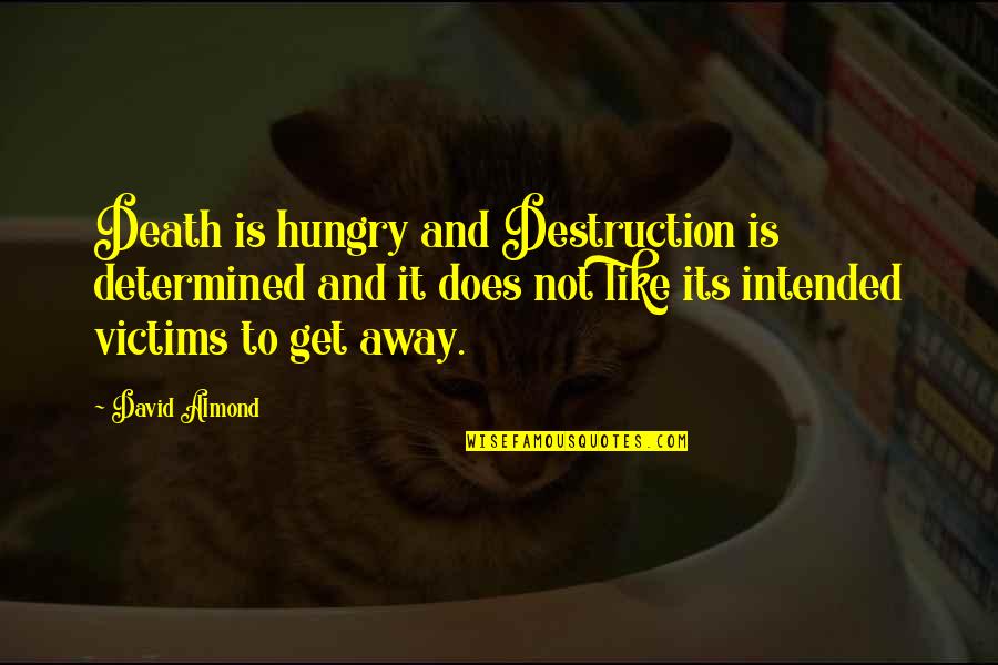 Persecuted God Quotes By David Almond: Death is hungry and Destruction is determined and Persecuted God Quotes By David Almond: Death is hungry and Destruction is determined and
