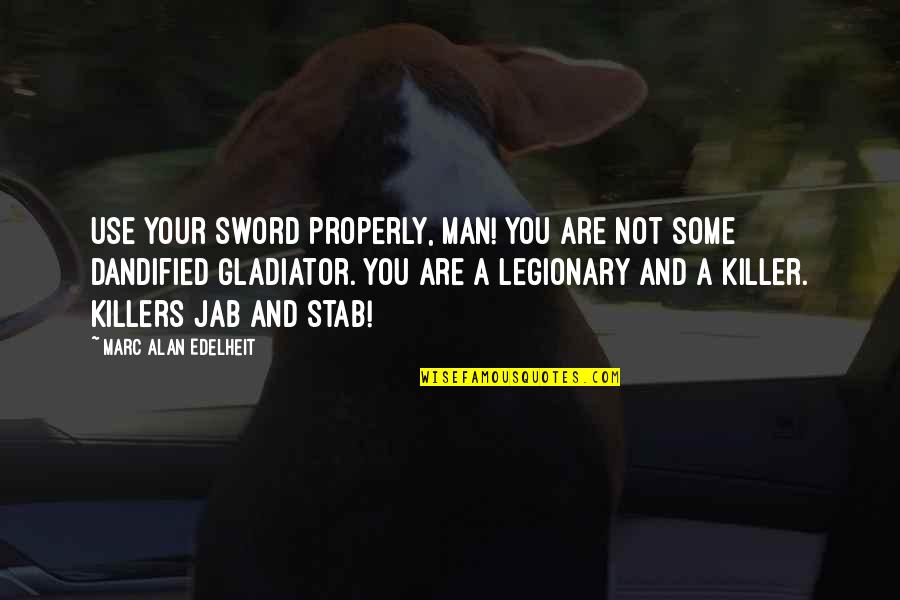 Persecutes Quotes By Marc Alan Edelheit: Use your sword properly, man! You are not