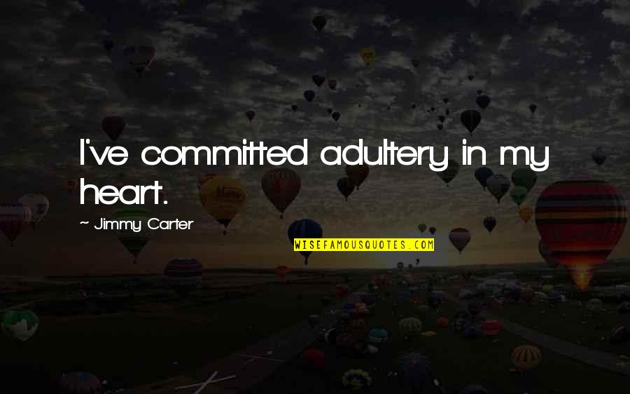 Persecution Complex Quotes By Jimmy Carter: I've committed adultery in my heart.