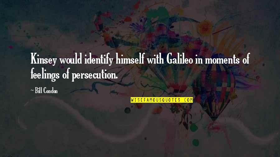 Persecution For Quotes By Bill Condon: Kinsey would identify himself with Galileo in moments