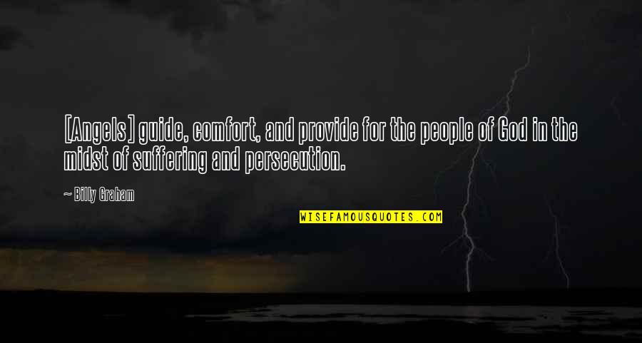 Persecution For Quotes By Billy Graham: [Angels] guide, comfort, and provide for the people