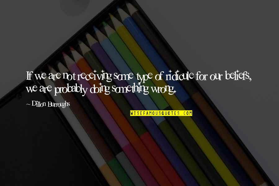 Persecution For Quotes By Dillon Burroughs: If we are not receiving some type of Persecution For Quotes By Dillon Burroughs: If we are not receiving some type of