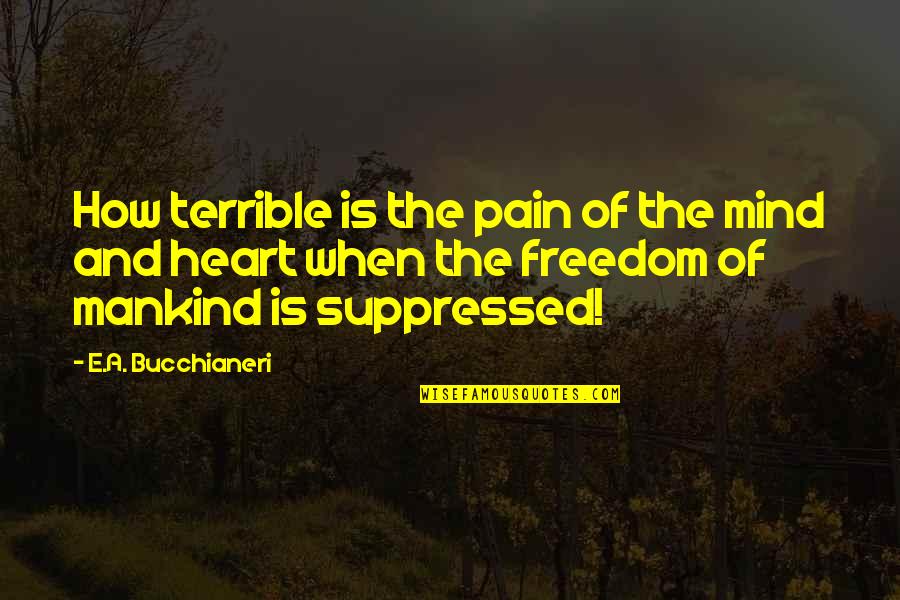 Persecution For Quotes By E.A. Bucchianeri: How terrible is the pain of the mind Persecution For Quotes By E.A. Bucchianeri: How terrible is the pain of the mind