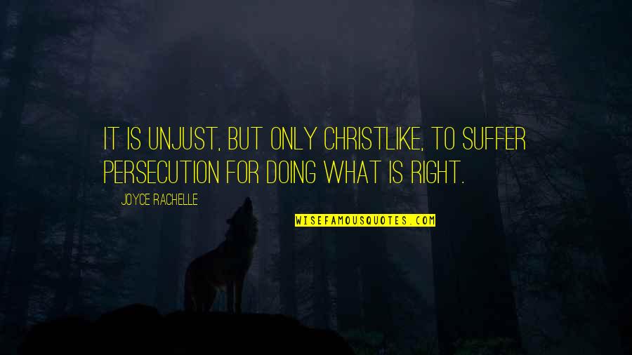 Persecution For Quotes By Joyce Rachelle: It is unjust, but only Christlike, to suffer