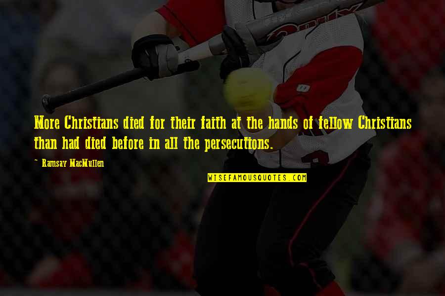 Persecution Of Christians Quotes By Ramsay MacMullen: More Christians died for their faith at the