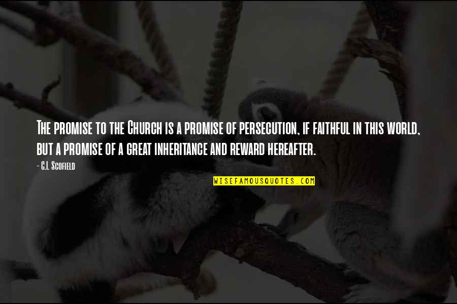 Persecution Of The Church Quotes By C.I. Scofield: The promise to the Church is a promise