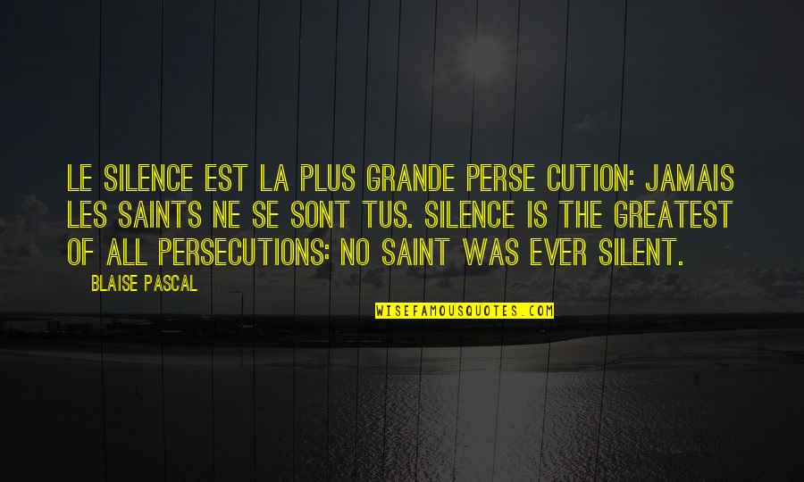 Persecutions Quotes By Blaise Pascal: Le silence est la plus grande perse cution: Persecutions Quotes By Blaise Pascal: Le silence est la plus grande perse cution: