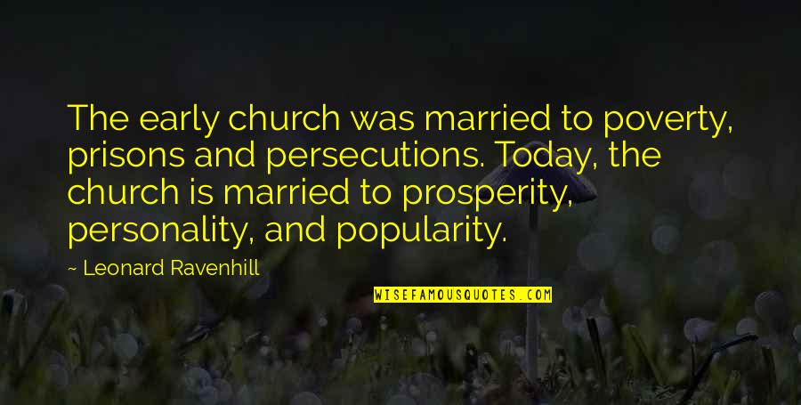 Persecutions Quotes By Leonard Ravenhill: The early church was married to poverty, prisons Persecutions Quotes By Leonard Ravenhill: The early church was married to poverty, prisons
