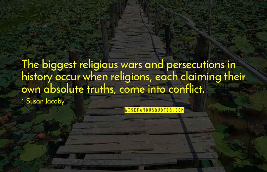 Persecutions Quotes By Susan Jacoby: The biggest religious wars and persecutions in history