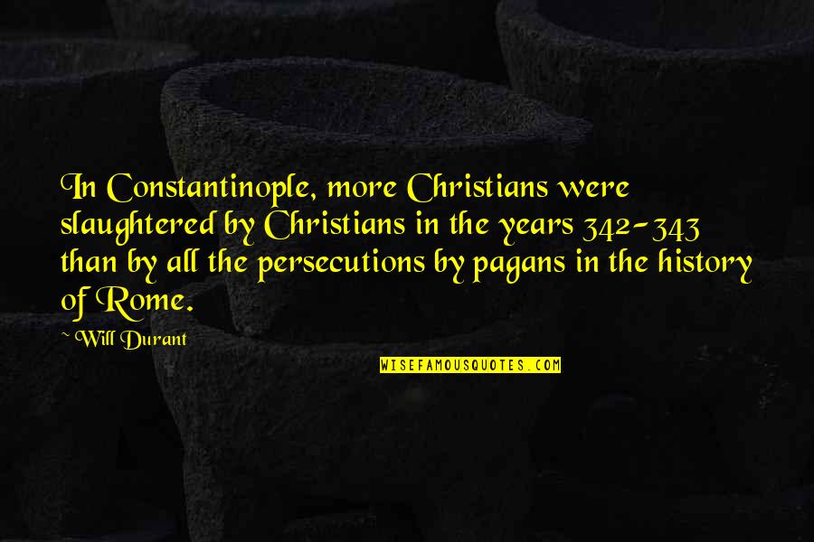 Persecutions Quotes By Will Durant: In Constantinople, more Christians were slaughtered by Christians Persecutions Quotes By Will Durant: In Constantinople, more Christians were slaughtered by Christians