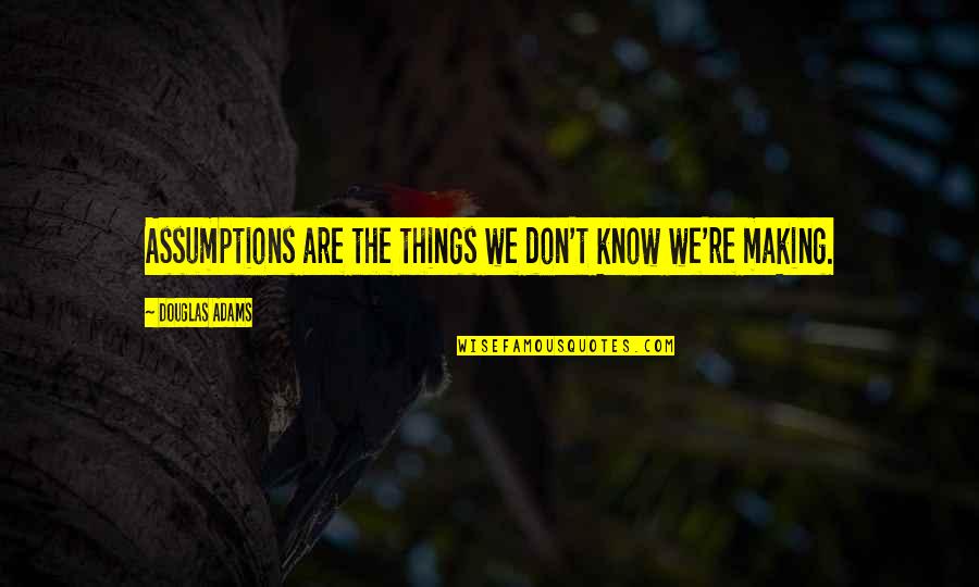 Persecutor Victim Quotes By Douglas Adams: Assumptions are the things we don't know we're Persecutor Victim Quotes By Douglas Adams: Assumptions are the things we don't know we're