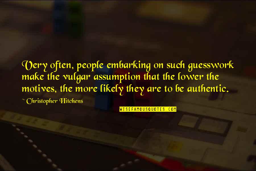 Persecutory Hallucinations Quotes By Christopher Hitchens: Very often, people embarking on such guesswork make