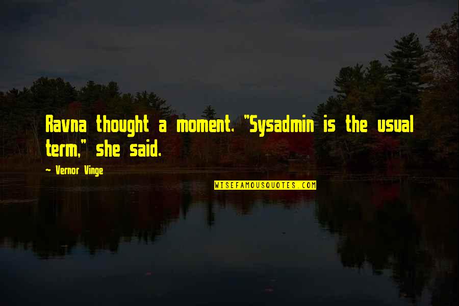 Persecutory Hallucinations Quotes By Vernor Vinge: Ravna thought a moment. "Sysadmin is the usual