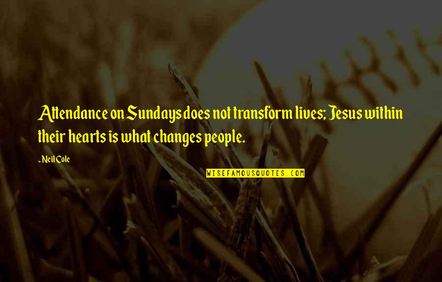Persecuzione Degli Quotes By Neil Cole: Attendance on Sundays does not transform lives; Jesus