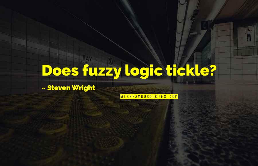 Persecuzione Significato Quotes By Steven Wright: Does fuzzy logic tickle?