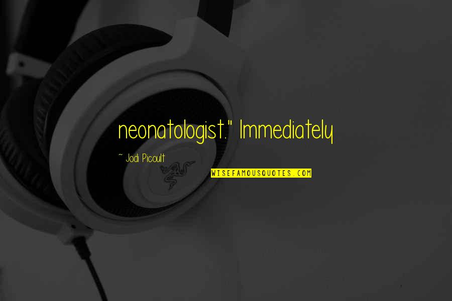 Perseguida La Quotes By Jodi Picoult: neonatologist." Immediately
