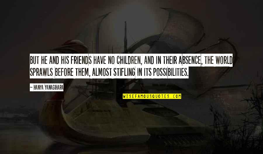 Perseguir Em Quotes By Hanya Yanagihara: But he and his friends have no children, Perseguir Em Quotes By Hanya Yanagihara: But he and his friends have no children,