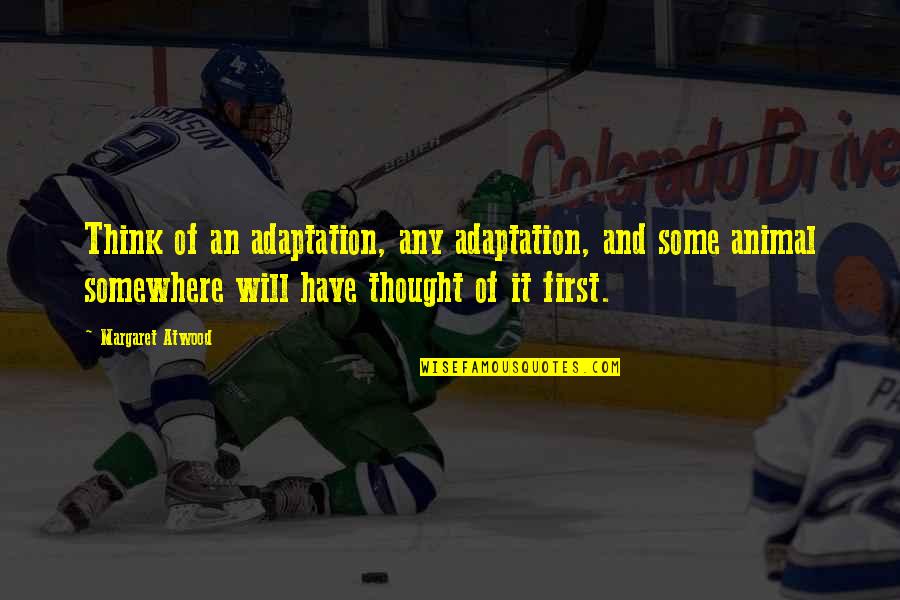 Persekitaran Keluarga Quotes By Margaret Atwood: Think of an adaptation, any adaptation, and some Persekitaran Keluarga Quotes By Margaret Atwood: Think of an adaptation, any adaptation, and some