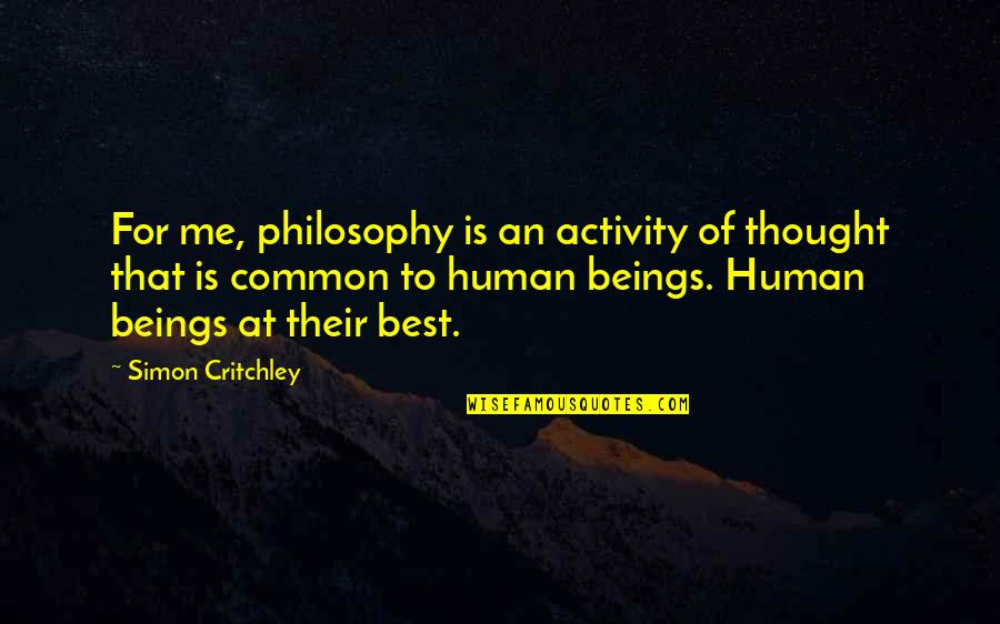 Persekitaran Keluarga Quotes By Simon Critchley: For me, philosophy is an activity of thought Persekitaran Keluarga Quotes By Simon Critchley: For me, philosophy is an activity of thought