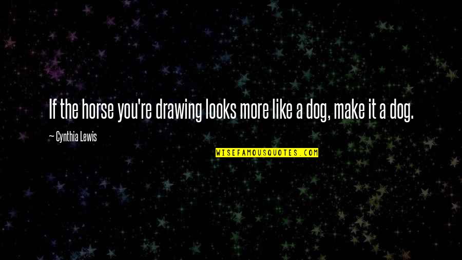 Persekitaran Kondusif Quotes By Cynthia Lewis: If the horse you're drawing looks more like