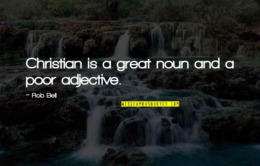 Perselisihan Agama Quotes By Rob Bell: Christian is a great noun and a poor