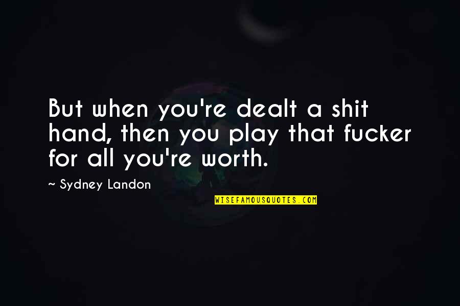 Persephone And Hades Quotes By Sydney Landon: But when you're dealt a shit hand, then