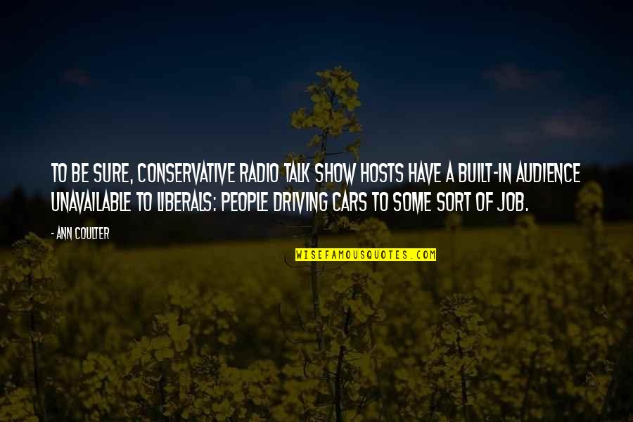Persepolis Summary Quotes By Ann Coulter: To be sure, conservative radio talk show hosts