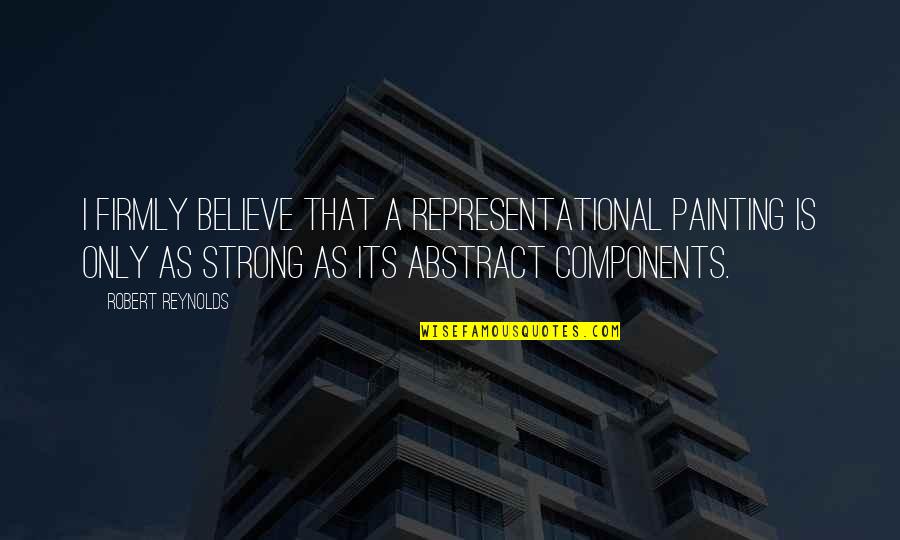 Persepolis Summary Quotes By Robert Reynolds: I firmly believe that a representational painting is