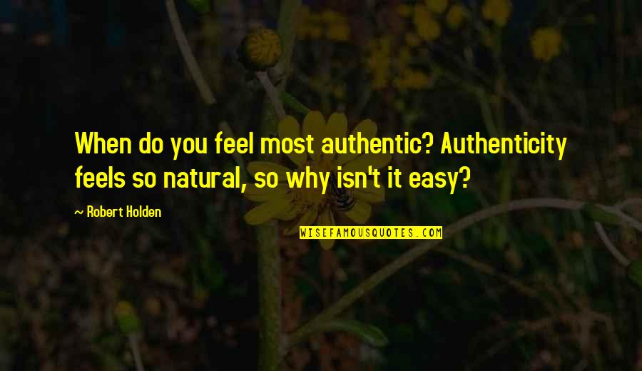 Persepsi Adalah Quotes By Robert Holden: When do you feel most authentic? Authenticity feels