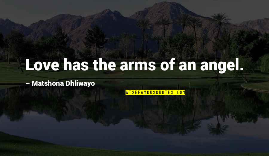 Perserikatan Muhammadiyah Quotes By Matshona Dhliwayo: Love has the arms of an angel.
