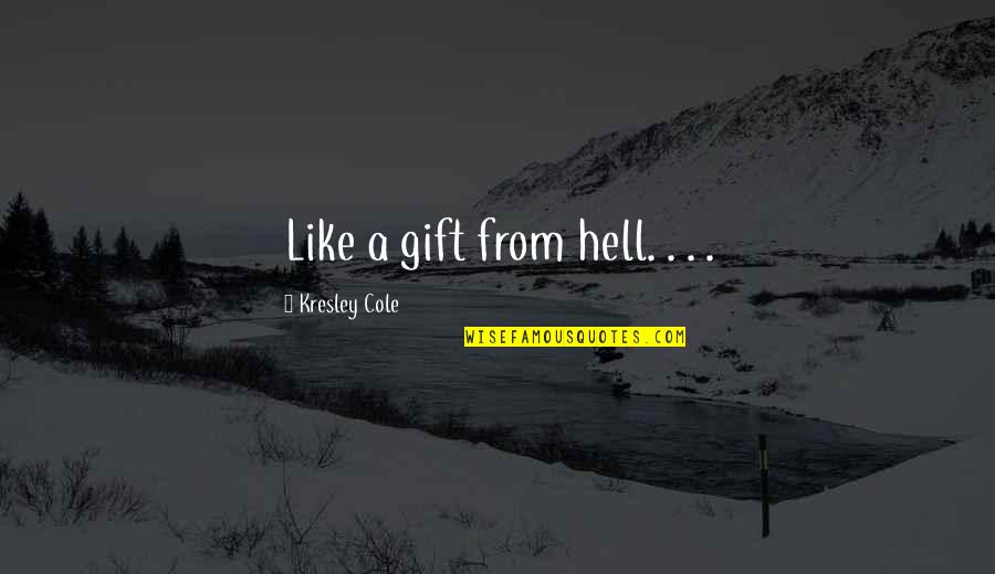 Perses Hopper Quotes By Kresley Cole: Like a gift from hell. . . .