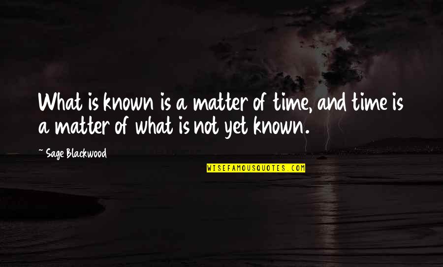 Perseus Books Quotes By Sage Blackwood: What is known is a matter of time,