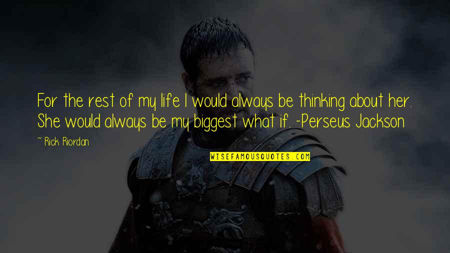 Perseus Jackson Quotes By Rick Riordan: For the rest of my life I would