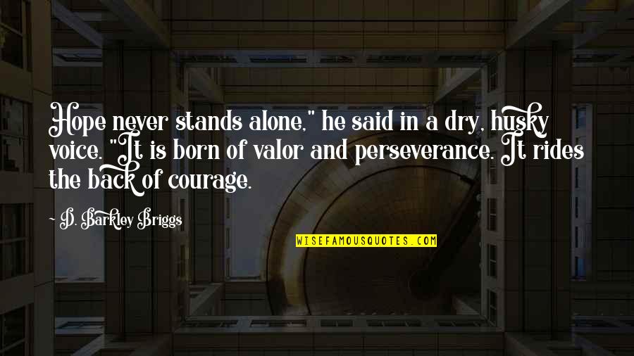 Perseverance And Courage Quotes By D. Barkley Briggs: Hope never stands alone," he said in a