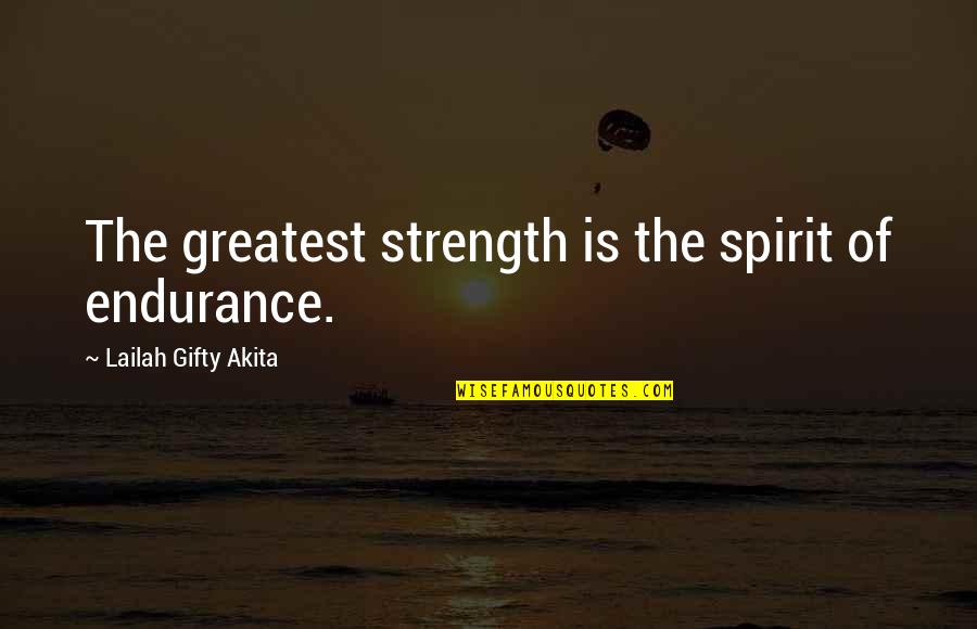 Perseverance And Endurance Quotes By Lailah Gifty Akita: The greatest strength is the spirit of endurance.