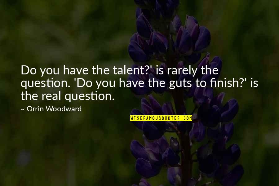 Perseverance And Endurance Quotes By Orrin Woodward: Do you have the talent?' is rarely the