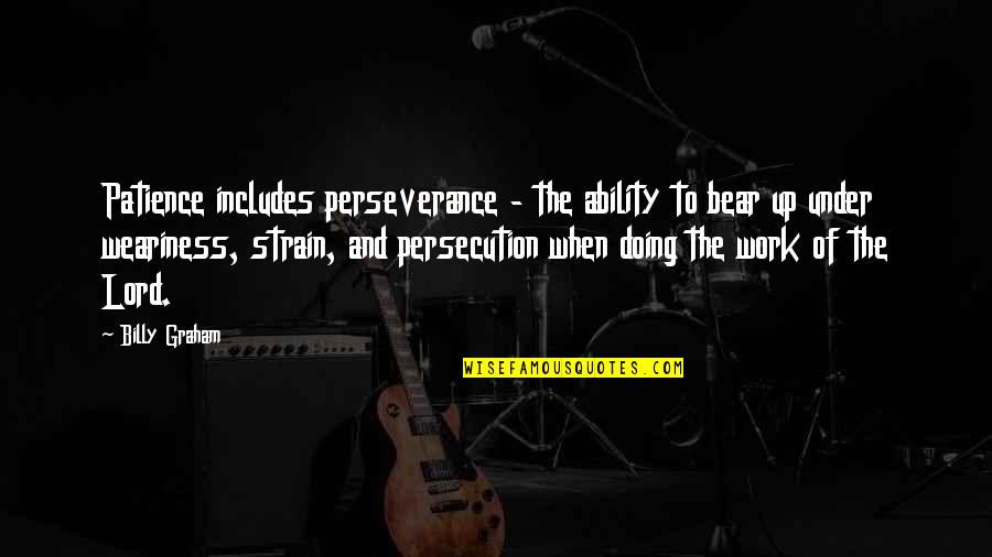 Perseverance And Patience Quotes By Billy Graham: Patience includes perseverance - the ability to bear Perseverance And Patience Quotes By Billy Graham: Patience includes perseverance - the ability to bear
