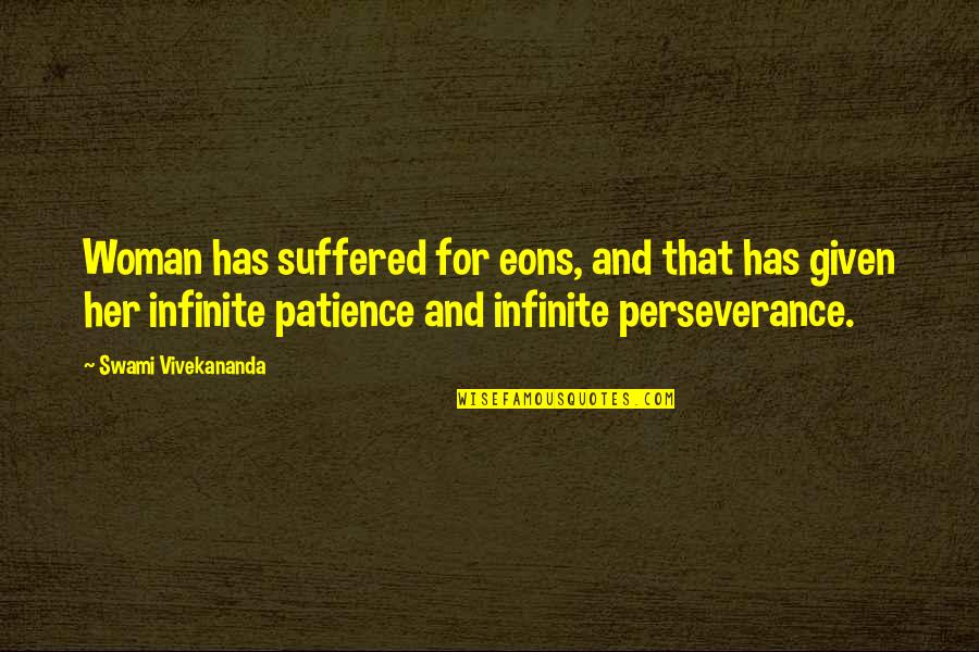 Perseverance And Patience Quotes By Swami Vivekananda: Woman has suffered for eons, and that has Perseverance And Patience Quotes By Swami Vivekananda: Woman has suffered for eons, and that has