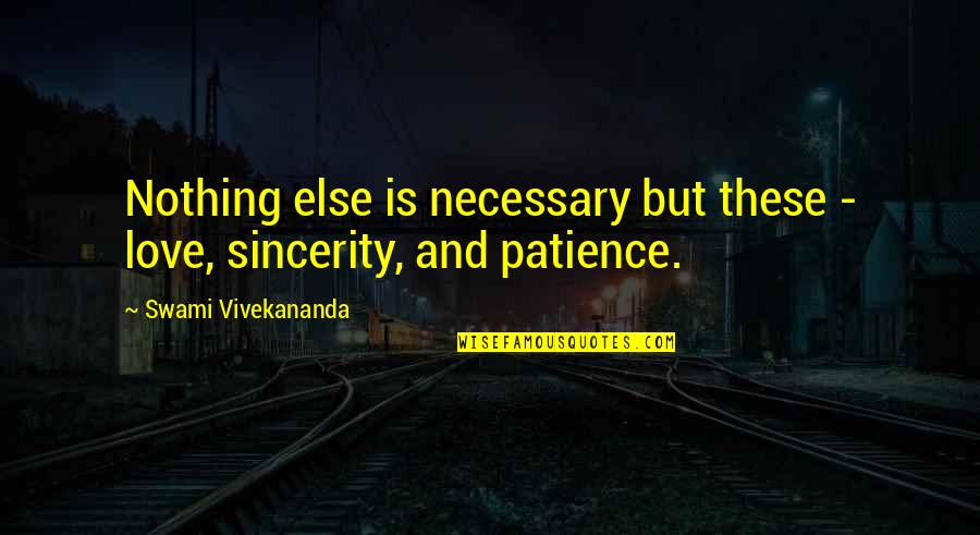 Perseverance And Patience Quotes By Swami Vivekananda: Nothing else is necessary but these - love,