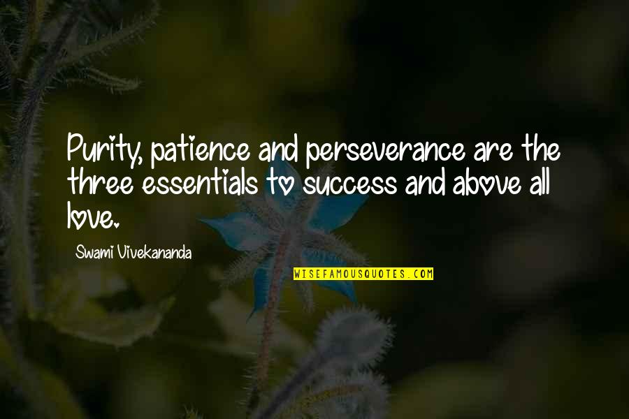 Perseverance And Patience Quotes By Swami Vivekananda: Purity, patience and perseverance are the three essentials Perseverance And Patience Quotes By Swami Vivekananda: Purity, patience and perseverance are the three essentials
